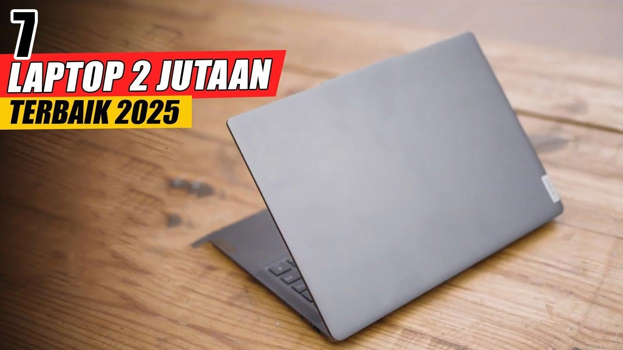 7 Laptop 2 Jutaan Terbaik 2025: Pilihan Cerdas Untuk Mahasiswa Dan Pekerja