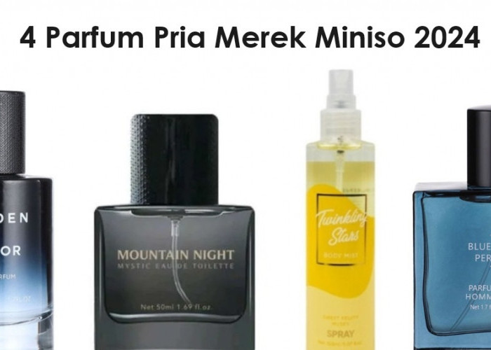 4 Parfum Pria Merek Miniso 2024, Wanginya Awet dan Tahan Lama, Aktivitas Diluar Ruangan Gak Perlu Khawatir