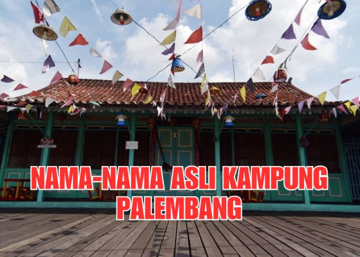 Ini Dia Nama-Nama Asli Kampung Palembang, Sudah Ada Sejak Zaman Belanda dan Kini Banyak yang Berubah