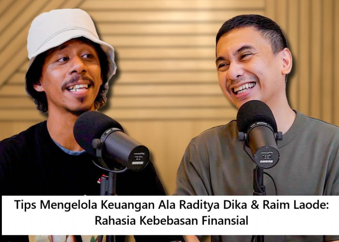 Tips Mengelola Keuangan Ala Raditya Dika & Raim Laode: Rahasia Kebebasan Finansial