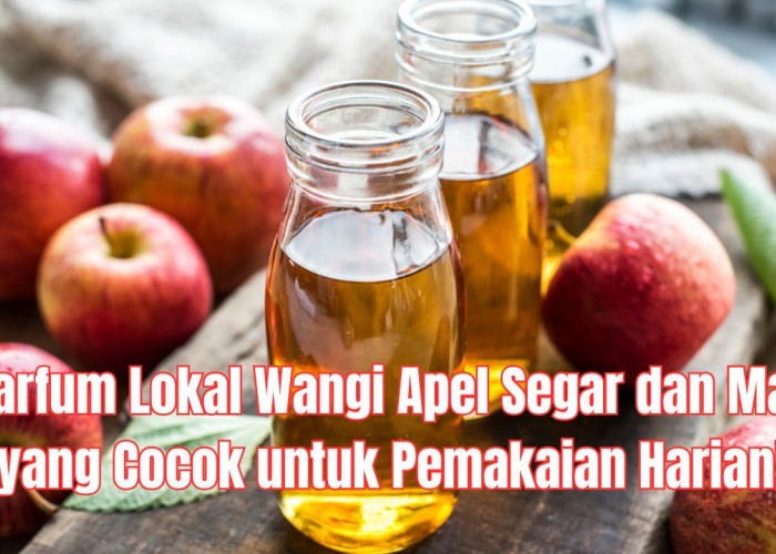 5 Parfum Lokal Wangi Apel Segar dan Manis yang Cocok untuk Pemakaian Harian!