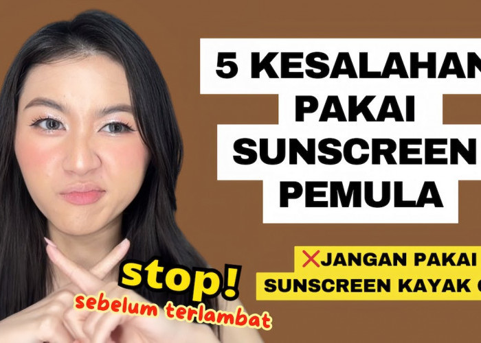 Bikin Kusam dan Jerawatan! Ini 5 Kesalahan Pakai Sunscreen untuk Pemula yang Wajib Dihindari