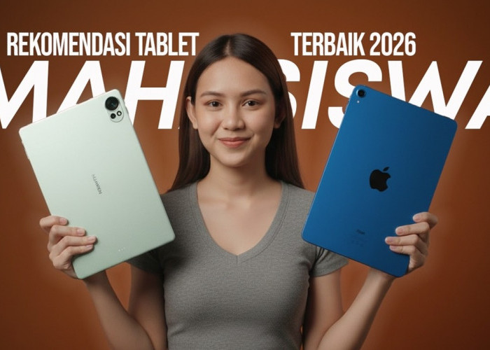 Budget Pelajar! 7 Rekomendasi Tablet Terbaik Untuk Mahasiswa Baru 2026 Pengganti Laptop