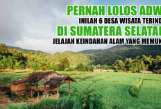 Pernah Lolos ADWI! Inilah 6 Desa Wisata Terindah di Sumatera Selatan, Jelajah Keindahan Alam yang Memukau