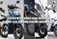 5 Sepeda Motor Honda Bakal Mengaspal di Tahun 2024, Performa Kencang Model Stylish