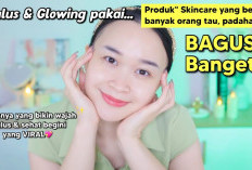 5 Urutan Skincare Terbaik untuk Kulit Kusam, Produk Pilihan Bikin Wajah Lebih Cerah dan Glowing, Kuy Gaskeunn!