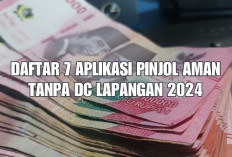 Daftar 7 Aplikasi Pinjol Aman Tanpa  DC Lapangan 2024, Jangan Takut Ditagih di Rumah!