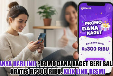 Hanya Hari Ini! Promo DANA Kaget Beri Saldo Gratis Rp300 Ribu, Klik Link Resmi