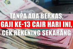 Tanpa Ada Berkas, Gaji ke-13 Cair Hari Ini, Cek Rekening Sekarang
