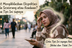 Sulit Mengikhlaskan Ekspektasi pada Seseorang atau Keadaan? Coba 5 Tips Ini Agar Hati Lebih Ikhlas dan Tenang