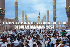 Kesempatan Emas! 5 Keutamaan Ibadah Umrah di Bulan Ramadan 2024 
