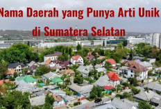 6 Nama Daerah yang Punya Arti Unik di Sumatera Selatan, Sangking Uniknya Bikin Auto Geleng Kepala!