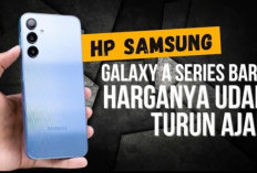 Amblas! 5 Hp Samsung Galaxy Seri A Banting Harga, Cek Sekarang, Dijamin Banjir Ledakan Diskon
