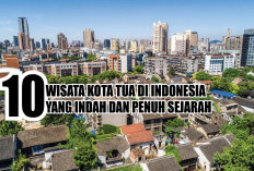 10 Wisata Kota Tua di Indonesia Yang Indah Dan Penuh Sejarah, Kota Kamu Masuk Gak? Cek Disini Ya