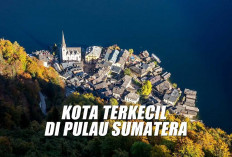 Kecil Tapi Berjaya! Inilah 10 Kota Terkecil di Pulau Sumatera dengan Pesona Memikat Hati, Adakah Daerahmu?