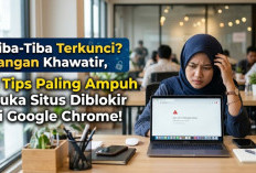 Internet 'Tiba-Tiba Terkunci'?  Jangan Khawatir, 6 Tips Paling Ampuh Buka Situs Diblokir di Google Chrome!