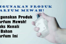 Digunakan Produk Parfum Mewah! Yuks Kenali 6 Bahan Parfum Ini