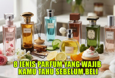 Jangan Salah Pilih! Ini 8 Jenis Parfum yang Wajib Kamu Tahu Sebelum Beli