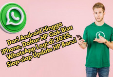 Dari Android Hingga iPhone, Ini Dia Daftar HP Gak Bisa WhatsApp Lagi di 2025, Siap-siap Update Ponsel Baru!