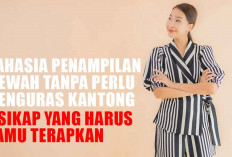 Rahasia Penampilan Mewah Tanpa Perlu Menguras Kantong, Ini 4 Sikap yang Harus Kamu Terapkan