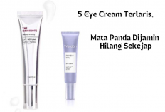 Rekomendasi 5 Eye Cream Terlaris, Mata Panda Dijamin Hilang Sekejap