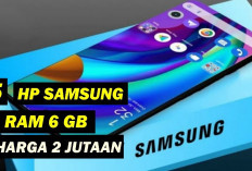 Jagonya Multitasking, 5 Top HP Samsung RAM 6GB Spesifikasinya Gak Kaleng-Kaleng