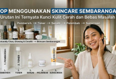 Stop Menggunakan Skincare Sembarangan! Urutan Ini Ternyata Kunci Kulit Cerah dan Bebas Masalah