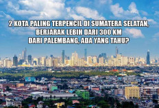 2 Kota Paling Terpencil di Sumatera Selatan, Berjarak Lebih dari 300 Km dari Palembang, Ada yang Tahu?