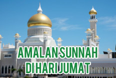 Hari Penuh Berkah! Ini 9 Amalan Sunnah di Hari Jumat Selain Membaca Al-Kahfi, Jangan Sampai Terlewat