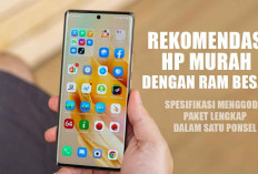 Rekomendasi HP Murah dengan RAM Besar, Spesifikasi Menggoda, Paket Lengkap dalam Satu Ponsel