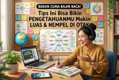 Bukan Cuma Rajin Baca! 7 Tips Ini Bisa Bikin Pengetahuanmu Makin Luas dan Nempel di Otak