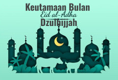 Jangan Sampai Ga Tau! Inilah 6 Keutamaan Dzulhijjah, Jadi Salah Satu Bulan yang Dimuliakan