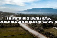 5 Daerah Tersepi di Sumatera Selatan, Juaranya Dikenal Sebagai Kota Wisata, Ada yang Tahu?
