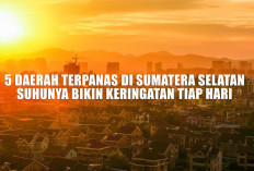 Mendidih! Inilah 5 Daerah Terpanas di Sumatera Selatan, Suhunya Bikin Keringatan Tiap Hari