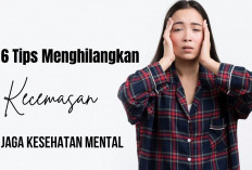 6 Tips Menghilangkan Kecemasan Secara Alami untuk Menjaga Kesehatan Mental!