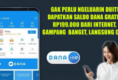 Gak Perlu Ngeluarin Duit! Dapatkan Saldo DANA Gratis Rp199.000 dari Internet, Gampang Banget, Langsung Cair