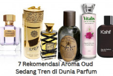 Aroma Oud yang Sedang Tren di Dunia Parfum, Berikut Ini 7 Rekomendasinya, Wajib Punya!