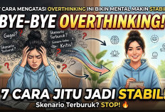 Bye-Bye Skenario Terburuk di Kepala! 7 Cara Mengatasi Rasa Overthinking Ini Bikin Mental Makin Stabil