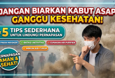 Jangan Biarkan Kabut Asap Ganggu Kesehatan! Simak 5 Tips Sederhana untuk Lindungi Pernapasan