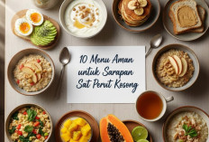 Hati-hati Jangan Asal Makan! Cek 10 Menu Aman untuk Sarapan Saat Perut Kosong