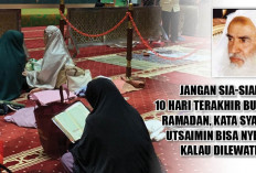 Jangan Sia-Siakan 10 Hari Terakhir Bulan Ramadan, Kata Syaikh Utsaimin Bisa Nyesel Kalau Dilewatkan