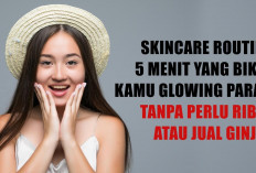 Bye Kulit Kusam! Ini Skincare Routine 5 Menit yang Bikin Kulit Glowing Parah Tanpa Perlu Ribet dan Jual Ginjal