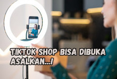 TikTok Shop Bisa Kembali Dibuka di Indonesia Asalkan Penuhi 3 Syarat Ini, Apa Saja?