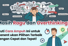Masih Ragu dan Overthinking? Ikuti Cara Ampuh Ini untuk Menentukan Pilihan Terbaik dengan Cepat dan Tepat!