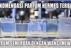Rekomendasi Parfum Hermes Terbaik, Harum Semerbak dengan Wangi Mewah