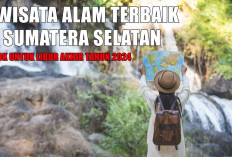 4 Wisata Alam Terbaik di Sumatera Selatan Patut Dikunjungi Saat Libur Akhir Tahun 2024 