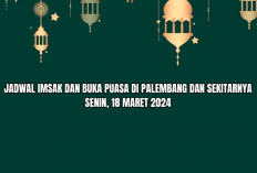 Jadwal Imsak dan Buka Puasa di Palembang dan Sekitarnya, Senin 18 Maret 2024