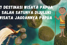 Surganya Indonesia, ini Dia 7 Destinasi Wisata di Papua, Nomor 3 Telah Diakui UNESCO