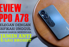 Review Oppo A78: HP Elegan dengan Spesifikasi Unggul di Kisaran Harga Menengah, Dijamin Anti Nge-Lag Brosist!