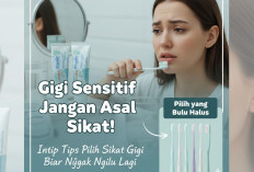 Gigi Sensitif Jangan Asal Sikat! Intip Tips Pilih Sikat Gigi Biar Nggak Ngilu Lagi